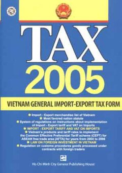 TAX 2005: Vietnam General Import - Export Tax Form (Sách Anh Ngữ)