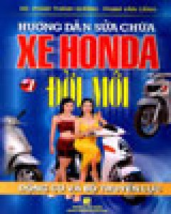 Hướng Dẫn Sửa Chữa Xe Honda Đời Mới - Tập 1: Động Cơ Và Bộ Truyền Lực