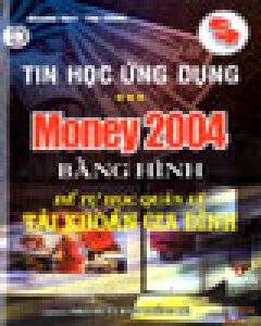 Tin Học Ứng Dụng - Money 2004 Bằng Hình Để Tự Học Quản Lý Tài Khoản Gia Đình