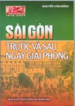 Sài Gòn Trước Và Sau Ngày Giải Phóng - Tập Truyện Và Ký (Tái Bản Lần Thứ Nhất)
