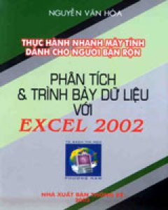 Phân Tích Và Trình Bày Dữ Liệu Với Excel 2002 (Thực Hành Nhanh Máy Tính Dành Cho Người Bận Rộn)