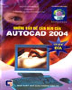 Những Vấn Đề Căn Bản Của AutoCad 2004 (Có kèm CD)