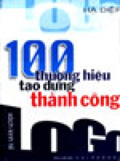 100 Thương Hiệu Tạo Dựng Thành Công - Tái bản