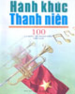 Hành Khúc Thanh Niên - 100 Ca Khúc Về Thanh Niên Việt Nam