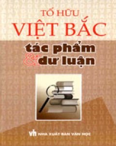 Việt Bắc - Tác Phẩm Và Dư Luận