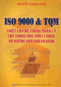 ISO 9000 & TQM - Thiết lập hệ thống quản lý tập trung vào chất lượng và hướng vào khách hàng