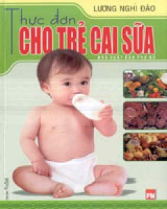 Thực Đơn Cho Trẻ Cai Sữa