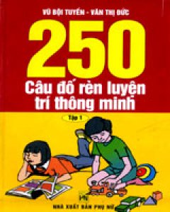 250 Câu Đố Rèn Luyện Trí Thông Minh (Bộ 2 Tập)