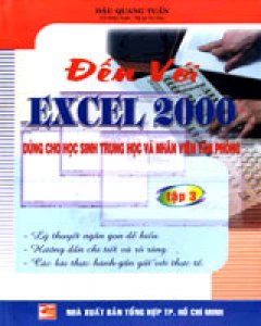 Đến Với Excel 2000 - Tập 3 (Dùng Cho Học Sinh Trung Học Và Nhân Viên Văn Phòng)
