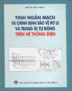 Tính Ngắn Mạch Và Chỉnh Định Bảo Vệ Rơle Và Trang Bị Tự Động Trên Hệ Thống Điện