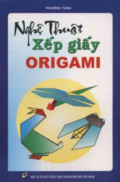 Nghệ thuật xếp giấy origami - Tái bản 2005